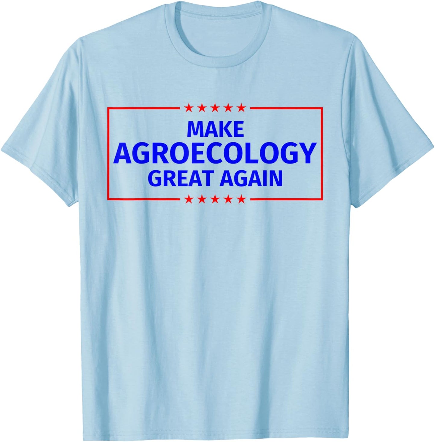 Make Agroecology Great Again T-Shirt - T-Shirt | Light Blue