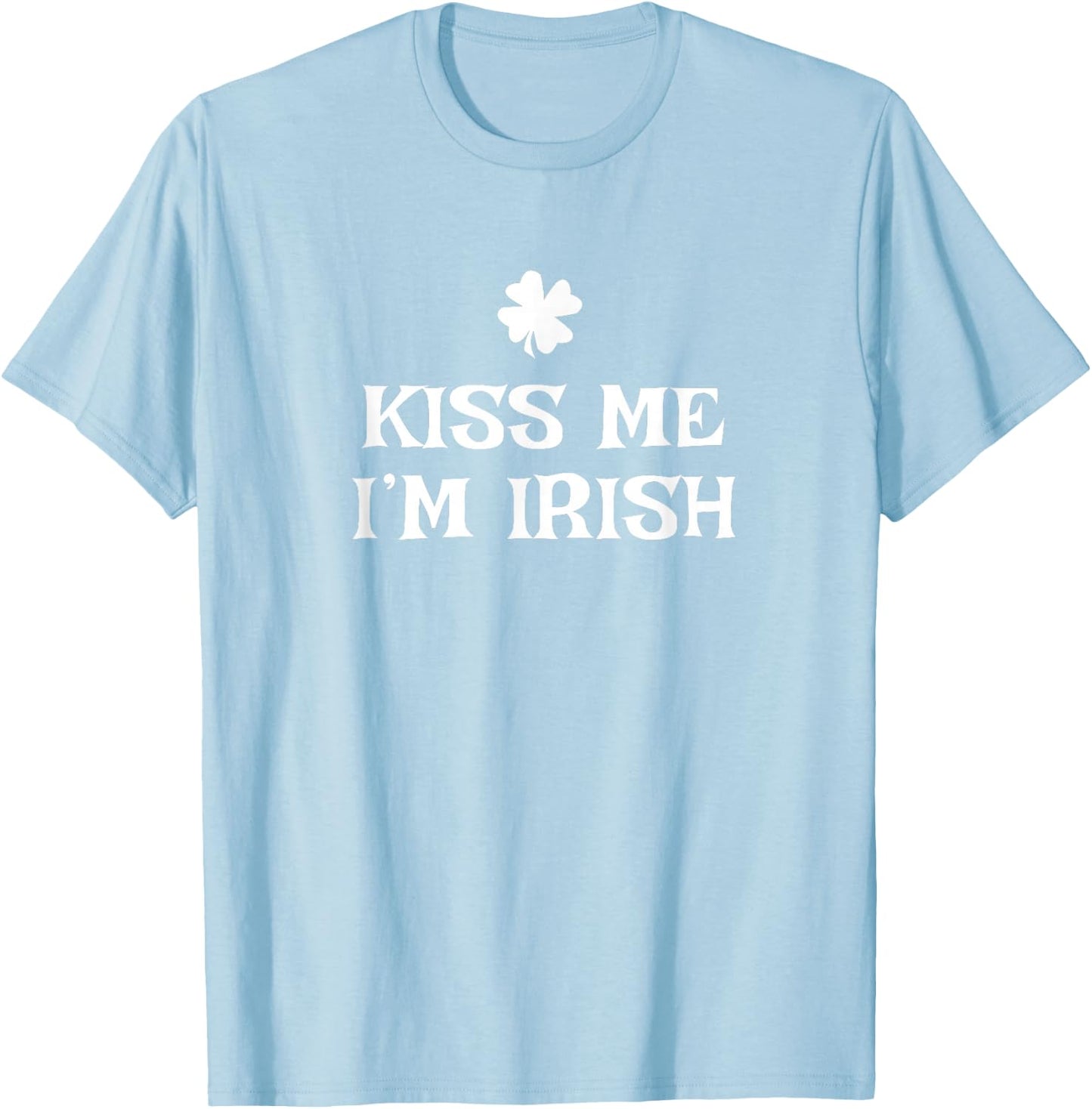 Funny Kiss Me I'm Irish St. Patrick's Day Ireland T-Shirt - T-Shirt | Light Blue