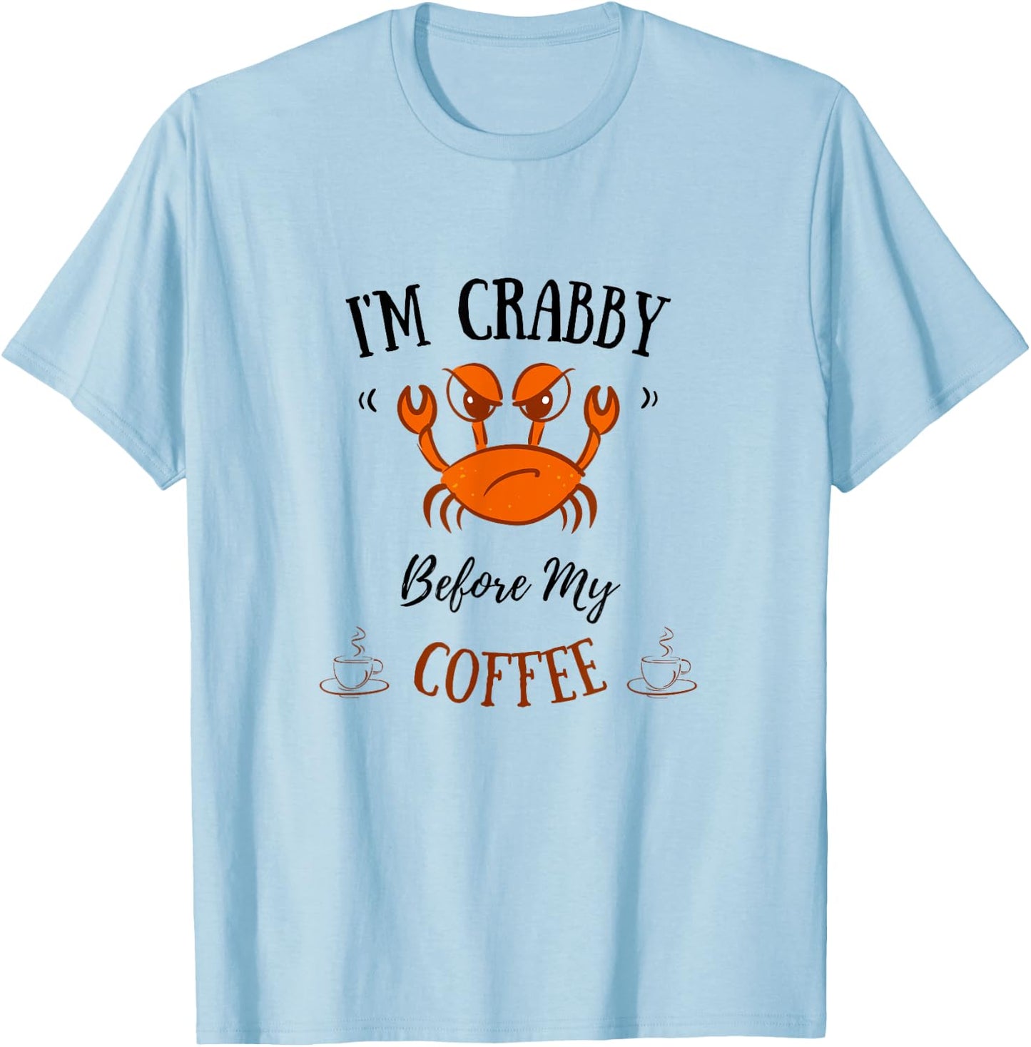 I'm Crabby Before My Coffee - Funny Crab Coffee Lover T-Shirt - T-Shirt | Light Blue