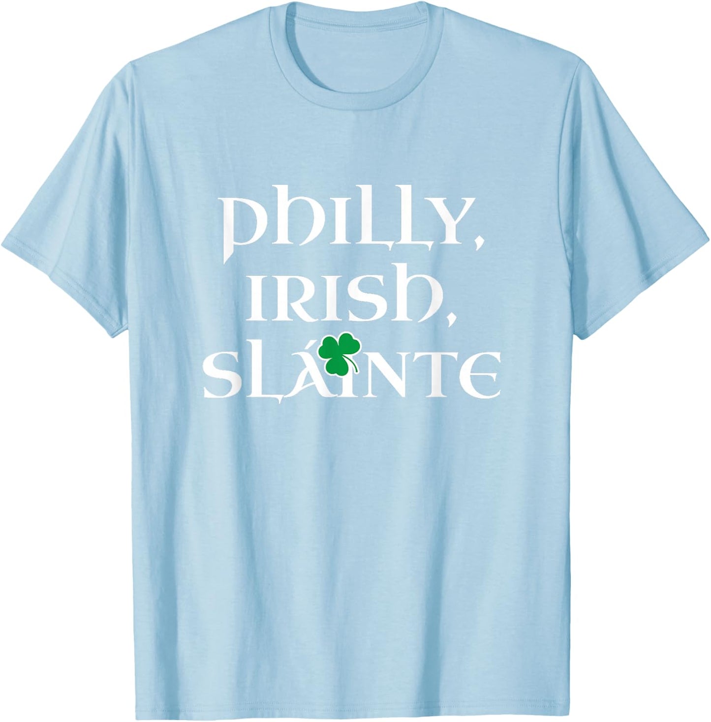 Philly Irish | Slainte St Patricks Day Philadelphia T-Shirt - T-Shirt | Light Blue