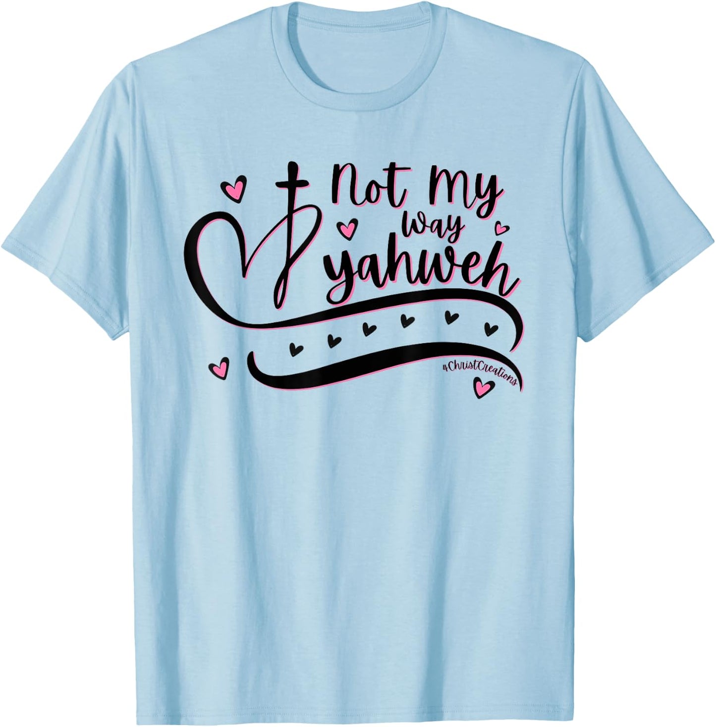 Not My Way Yahweh Christian Faith Religious Women & Girls T-Shirt - T-Shirt | Light Blue