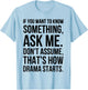 If You Want To Know Something Ask Me Don't Assume That's How T-Shirt - T-Shirt | Light Blue