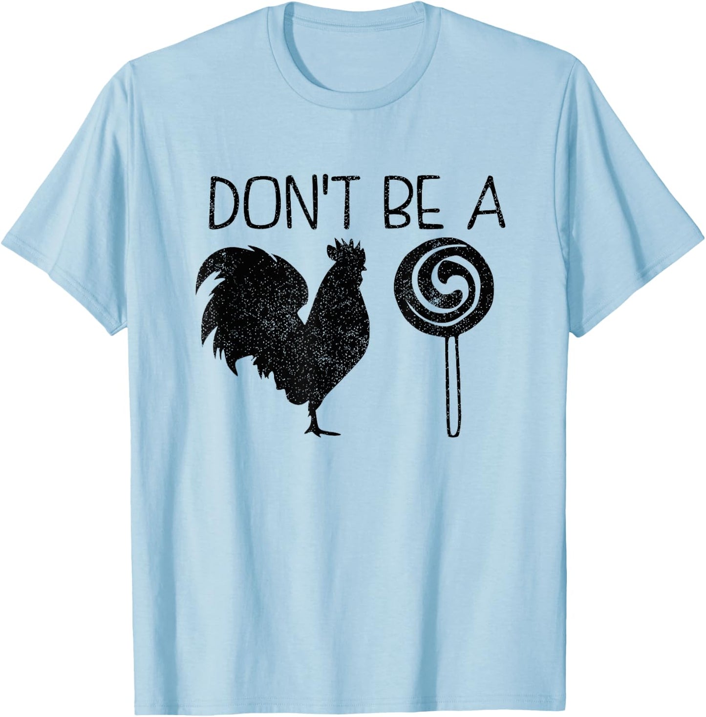 Don't Be A Cock Or A Sucker Cock Sucker Funny Gift T-Shirt - T-Shirt | Light Blue