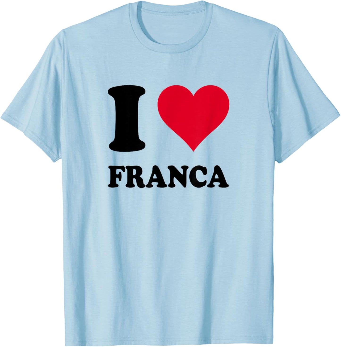I Love Franca T-Shirt - T-Shirt | Light Blue