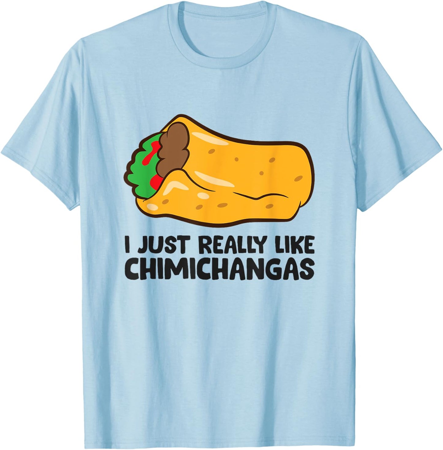 I Just Really Like Chimichangas Mexican Chimichanga T-Shirt - T-Shirt | Light Blue