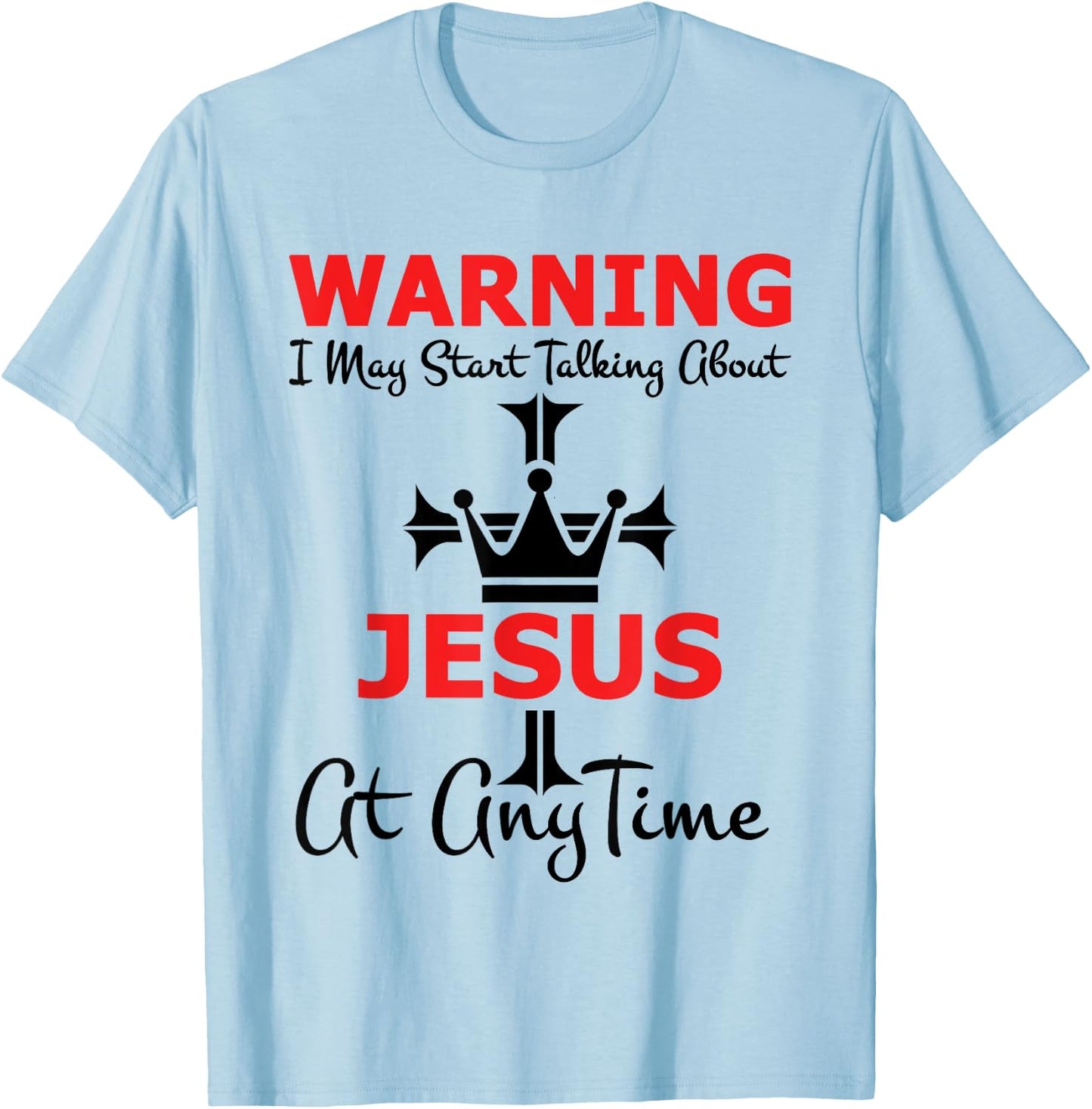 Warning I May Start Talking About Jesus At Any Time T-Shirt - T-Shirt | Light Blue