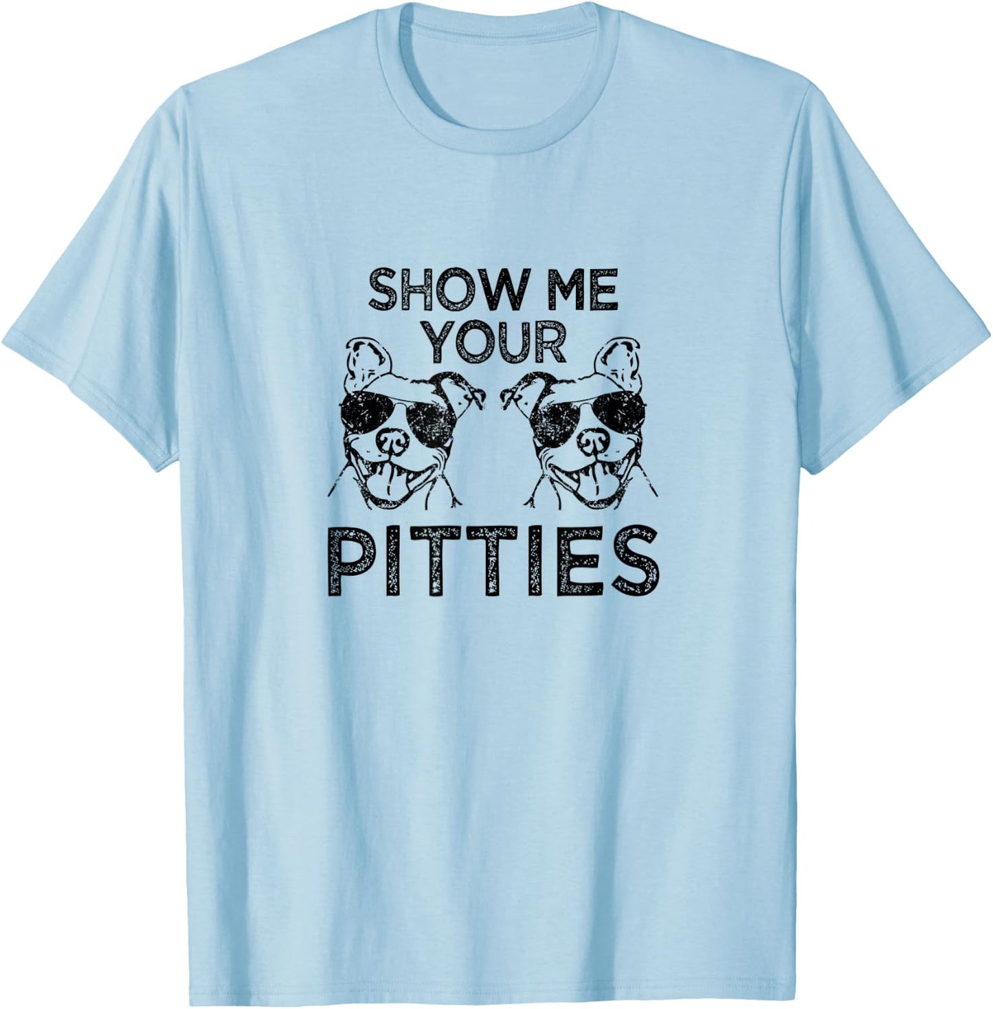 Show me your pitties funny Pitbull saying T-Shirt - T-Shirt | Light Blue