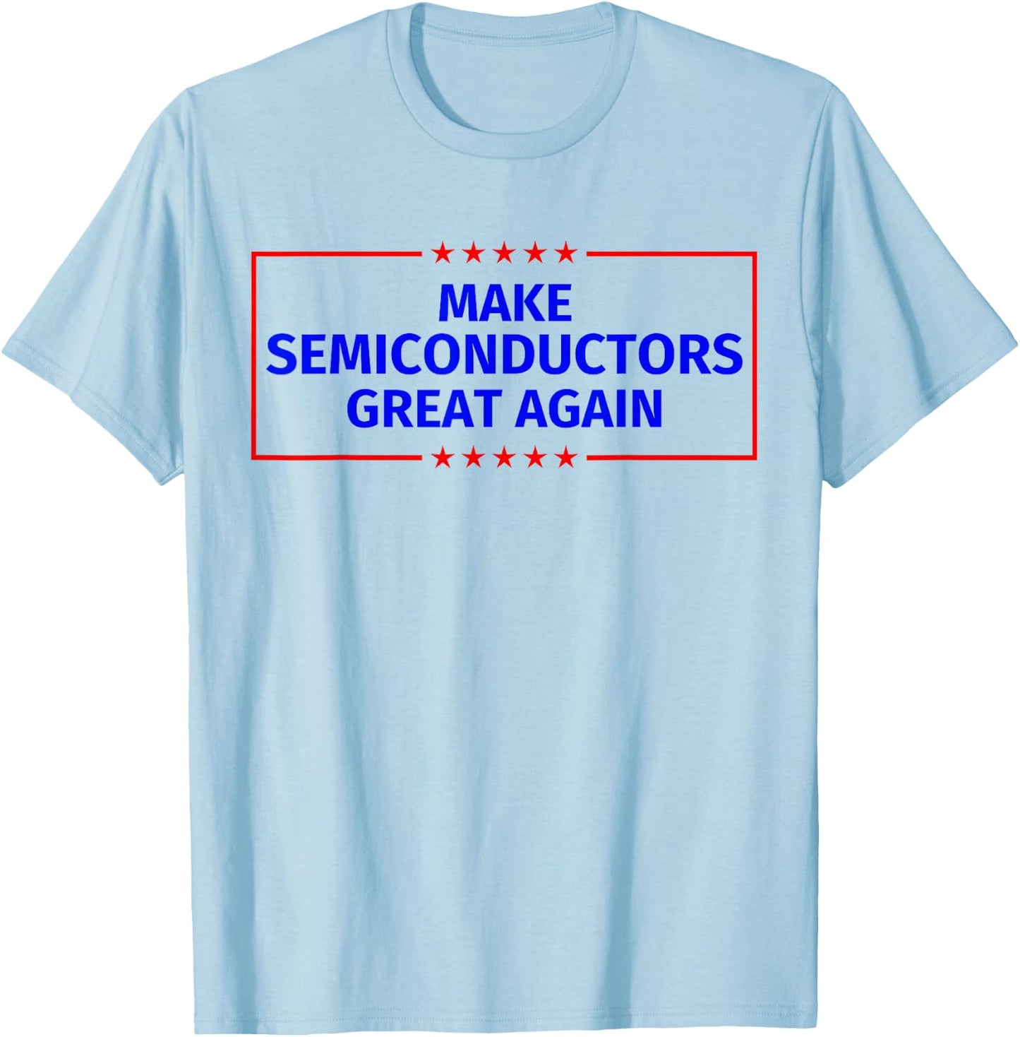 Make Semiconductors Great Again T-Shirt - T-Shirt | Light Blue