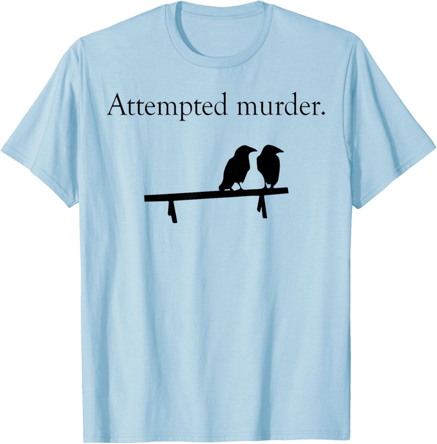 Attempted Murder Bird T-Shirt - T-Shirt | Light Blue