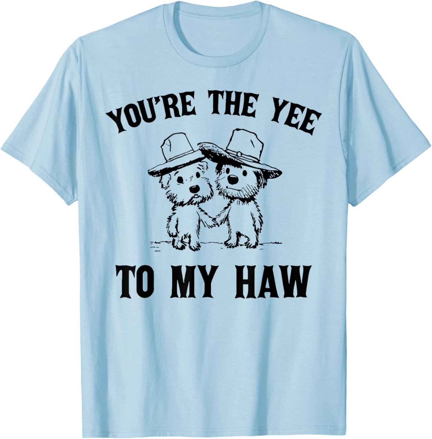 You're The Yee To My Haw Couple Goals T-Shirt - T-Shirt | Light Blue