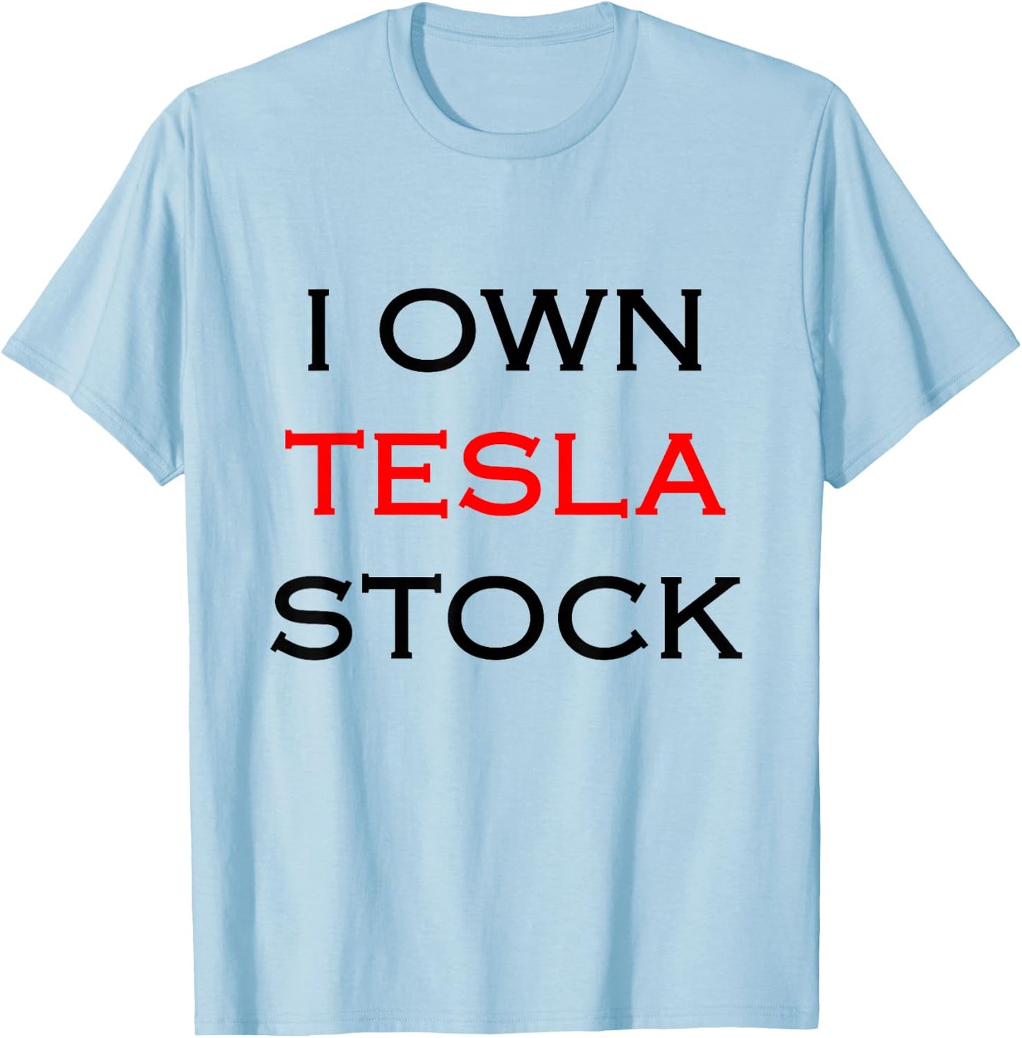 I Own Tesla Stock T-Shirt - T-Shirt | Light Blue