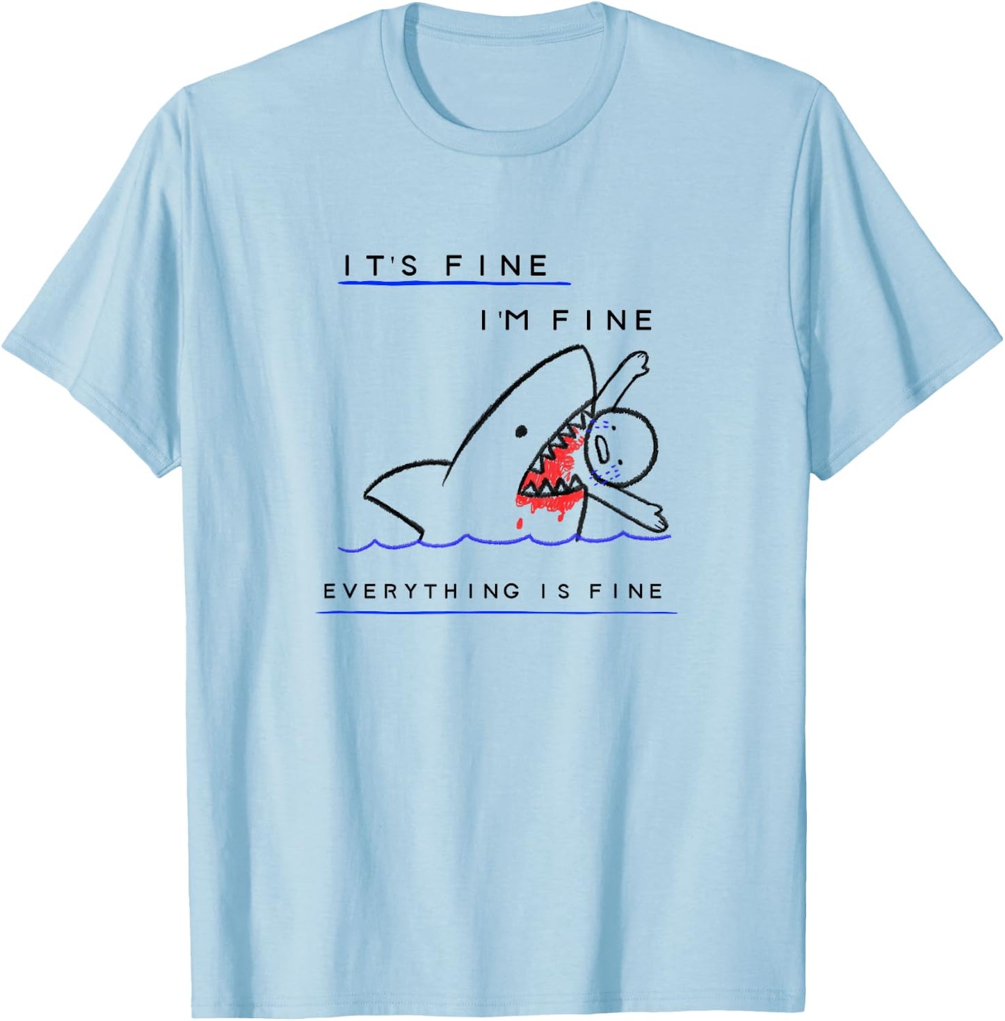 Funny Sarcastic Bloody Its Fine Im Fine Everythings Fine T-Shirt - T-Shirt | Light Blue