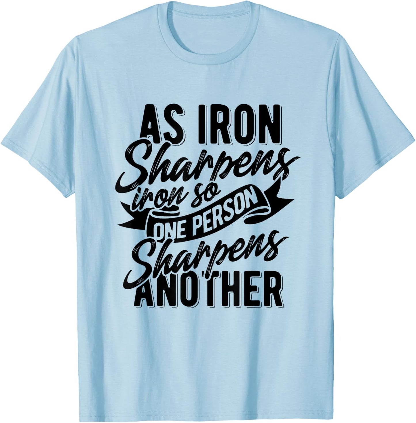 As Iron sharpens iron so one Person sharpens another T-Shirt - T-Shirt | Light Blue
