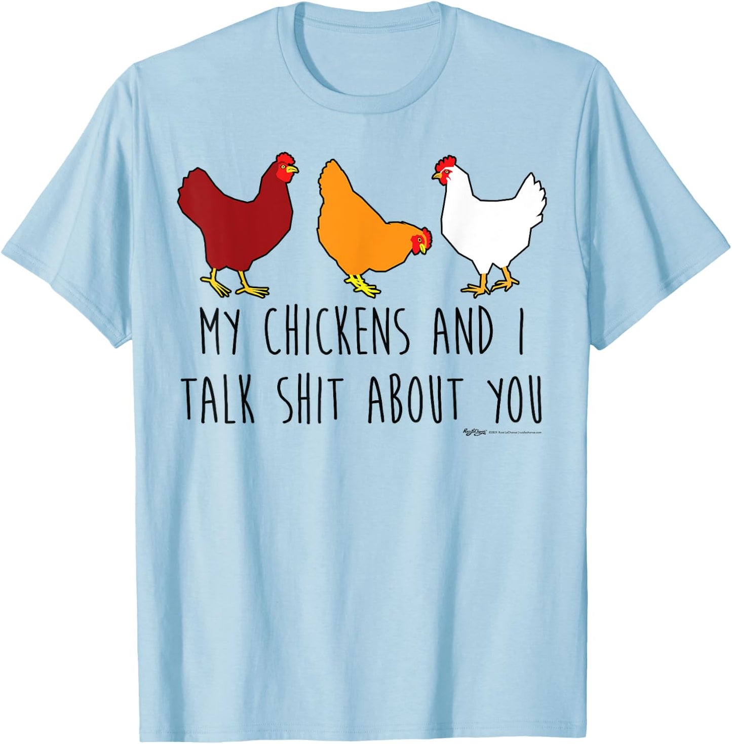 My Chickens And I Talk Shit About You Funny Chicken Farmers T-Shirt - T-Shirt | Light Blue