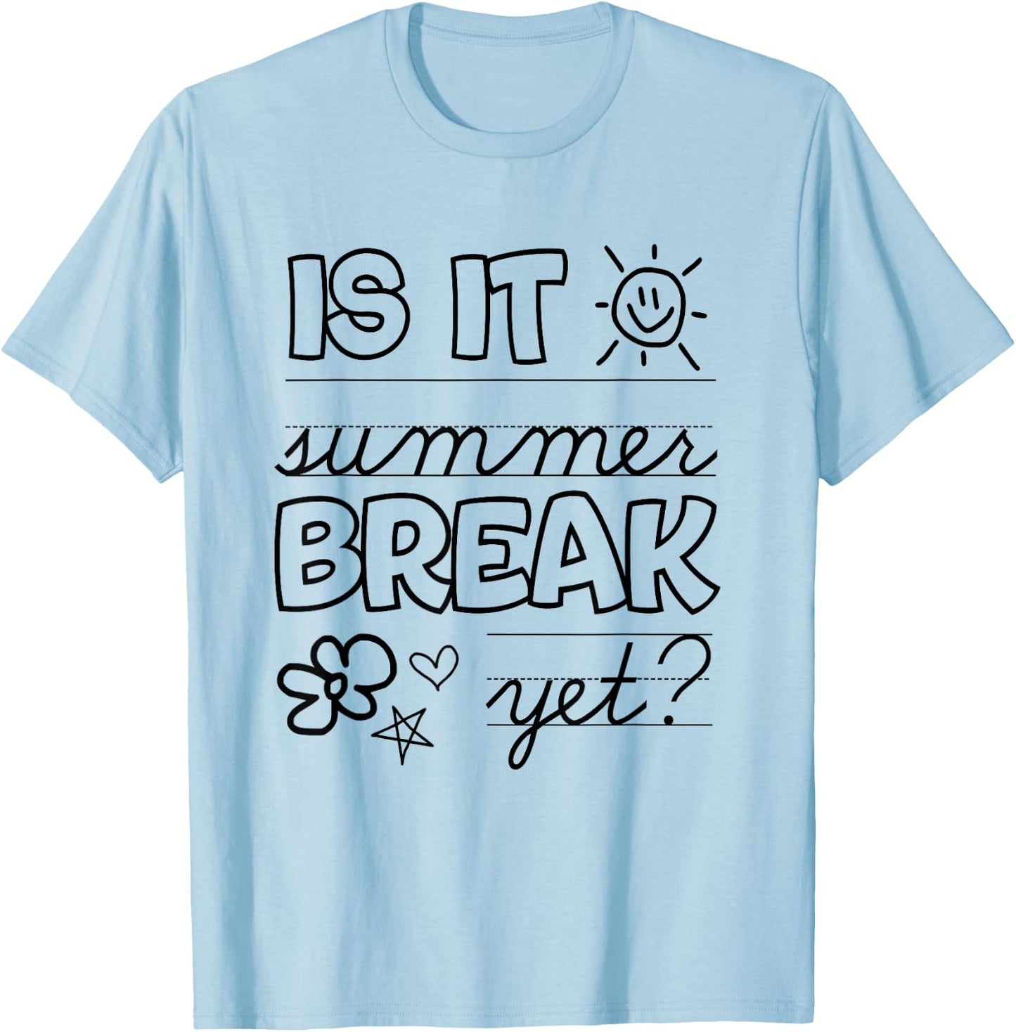 Teacher End Of Year Shirt Is It Summer Break Yet? Last Day T-Shirt - T-Shirt | Light Blue