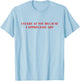 I Stare At You Because I Appreciate Art Shirt T-Shirt - T-Shirt | Light Blue