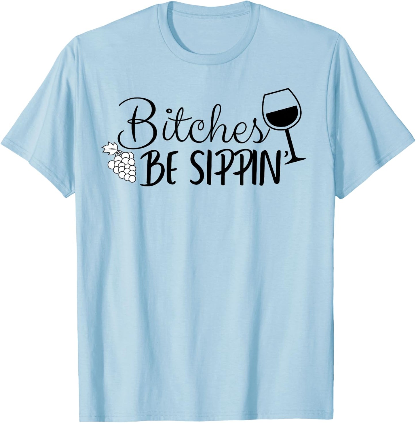 Bitches Be Sippin T-Shirt - T-Shirt | Light Blue