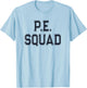 PE Teacher P.E SQUAD Physical Education Team Kids Gym Crew T-Shirt - T-Shirt | Light Blue