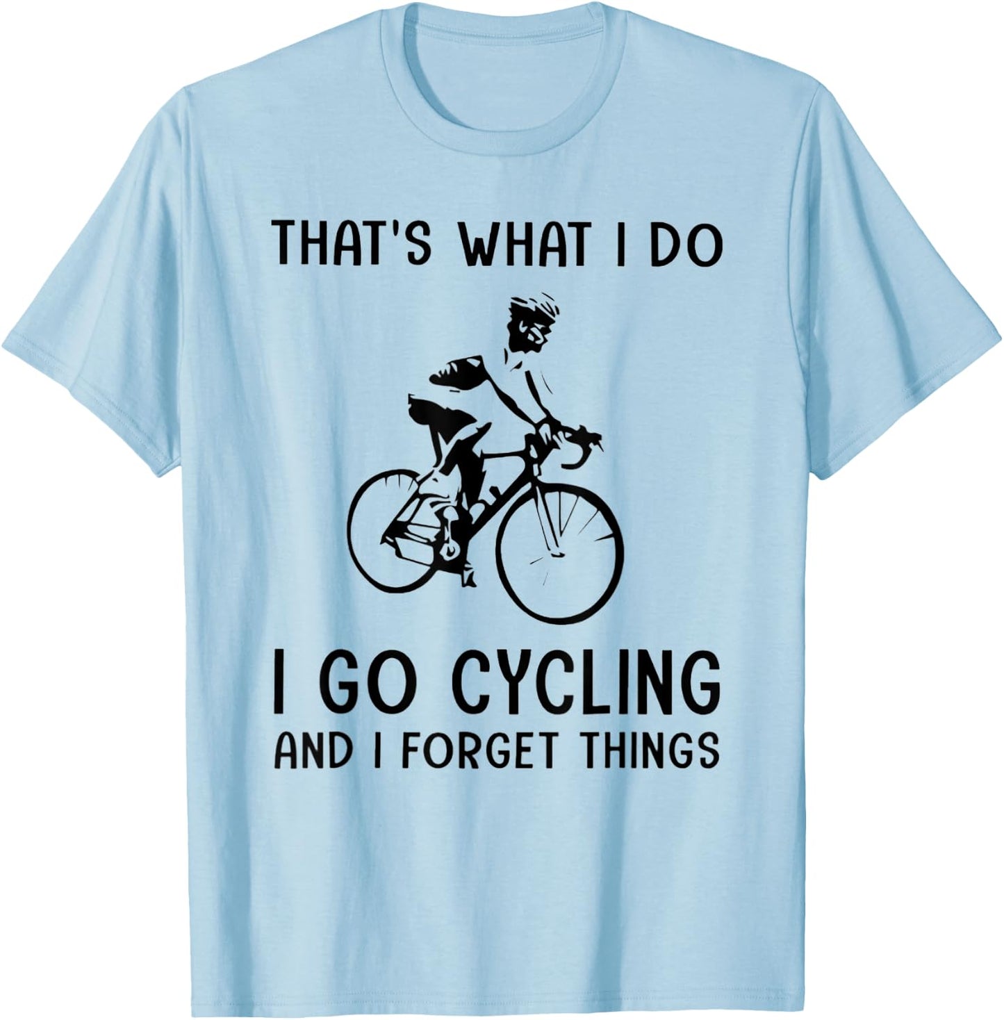 That's What I Do I Go Cycling And I Forget Things T-Shirt - T-Shirt | Light Blue