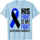 His Fight Is My Fight Colon Cancer Colorectal Awareness T-Shirt - T-Shirt | Light Blue