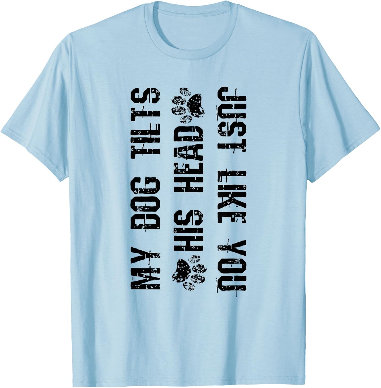 My Dog Tilts His Head Just Like You Funny Dog T-Shirt - T-Shirt | Light Blue