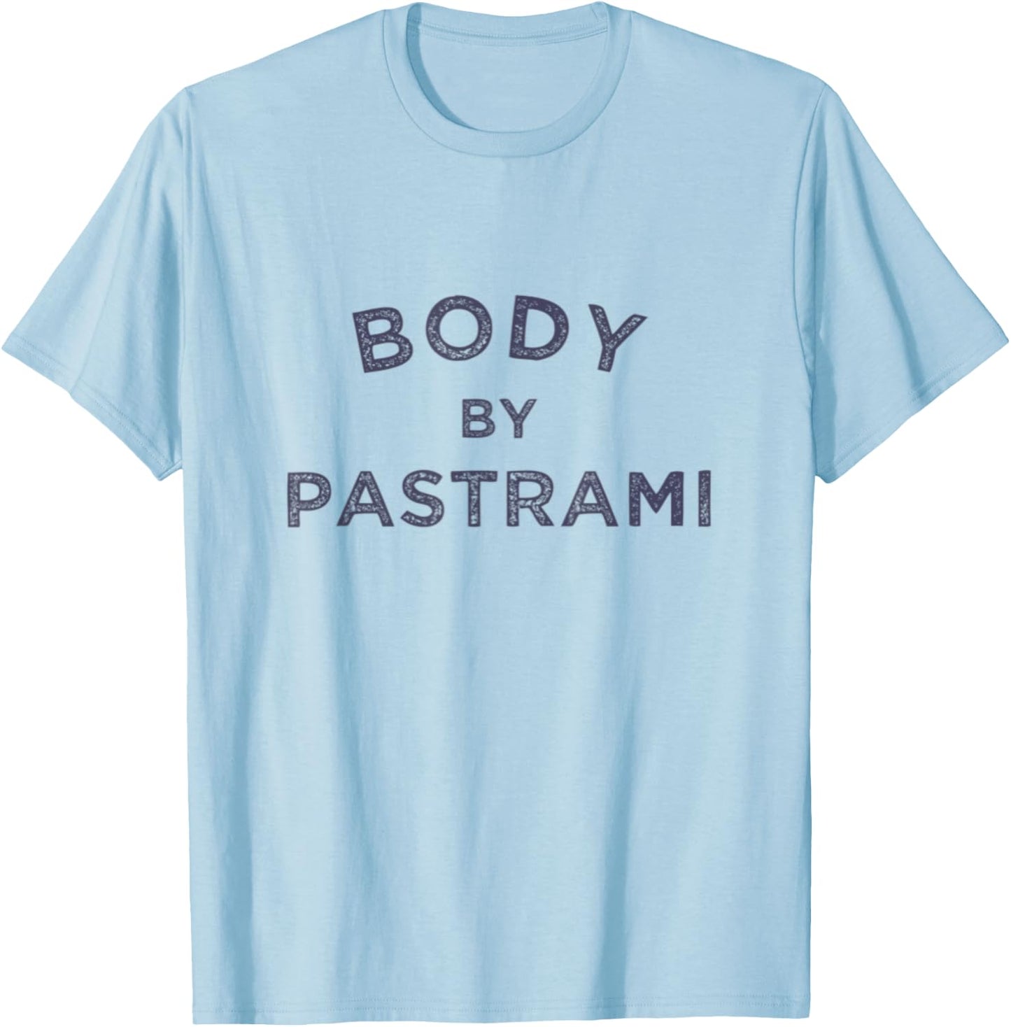 Body By Pastrami Jewish Deli BBQ Party Brisket Kosher Gym T-Shirt - T-Shirt | Light Blue