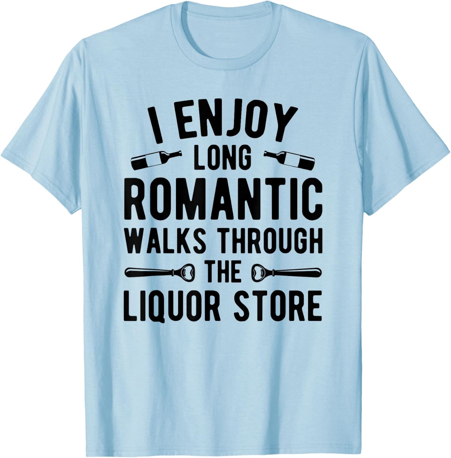 I enjoy long romantic walks through the liquor store T-Shirt - T-Shirt | Light Blue