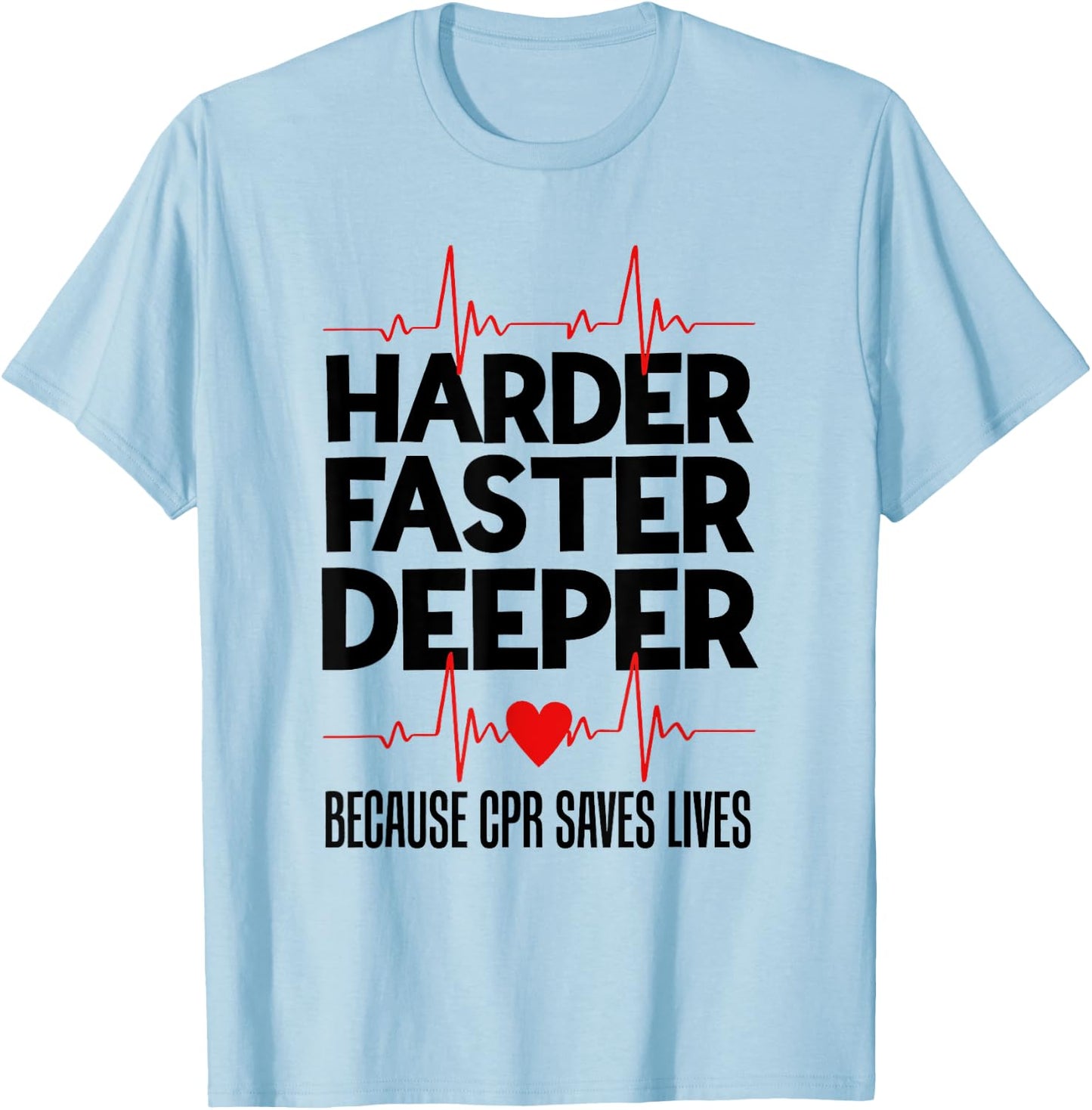 Harder Faster Deeper Because CPR Saves Lives Funny Nurse Ess T-Shirt - T-Shirt | Light Blue
