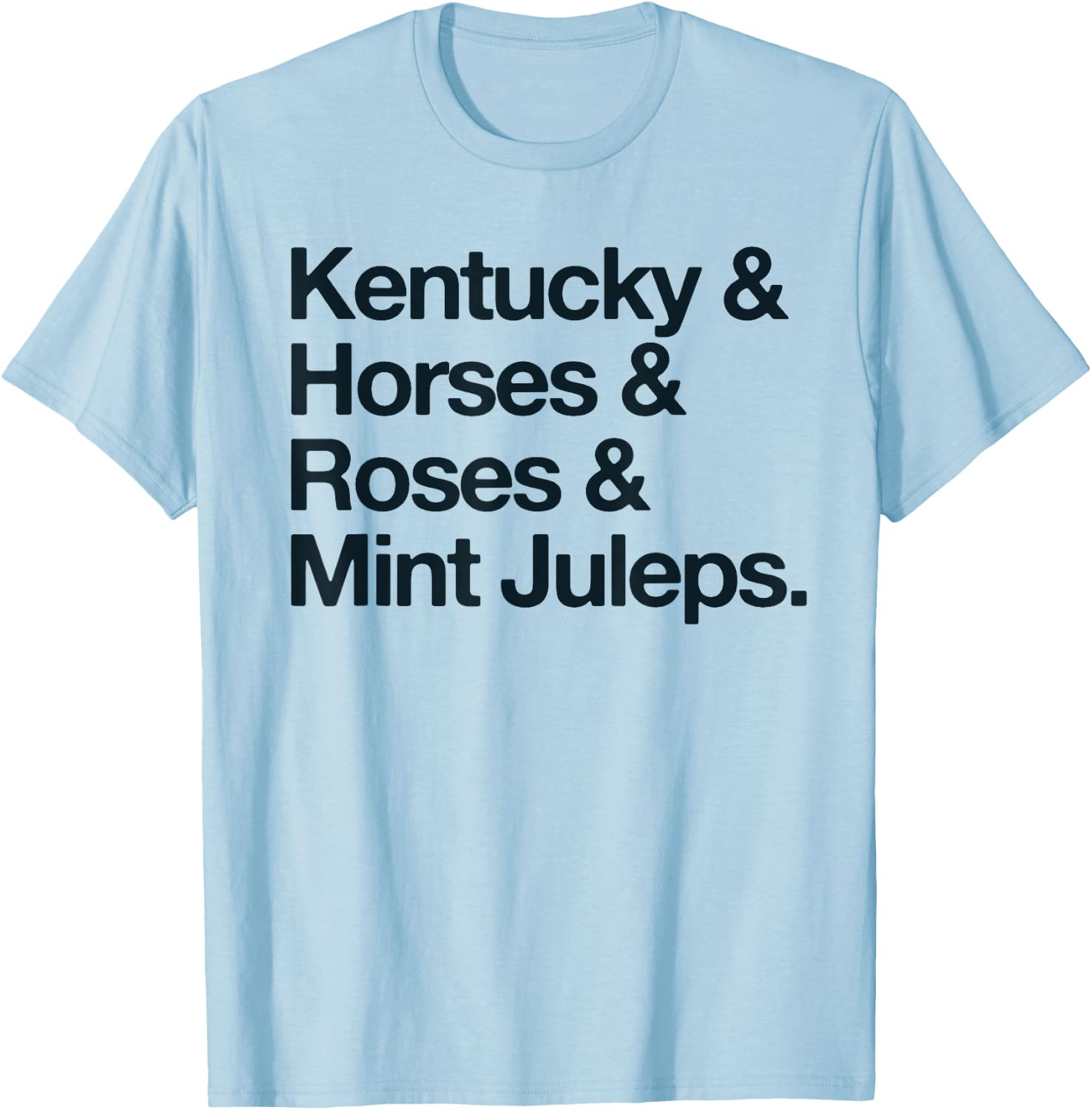 Kentucky And Horses And Roses And Mint Juleps T-Shirt - T-Shirt | Light Blue