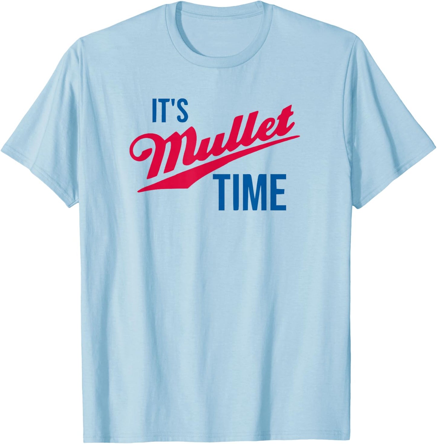 It's Mullet Time, Funny Redneck Mullet T-Shirt - T-Shirt | Light Blue