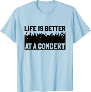 Life Is Better At A Concert - Live Music Concert T-Shirt - T-Shirt | Light Blue