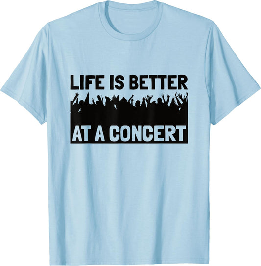 Life Is Better At A Concert - Live Music Concert T-Shirt - T-Shirt | Light Blue
