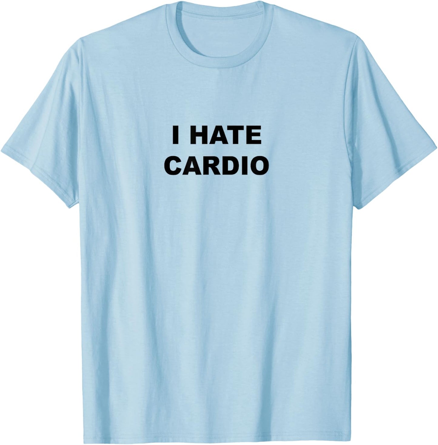 Top That Says - I Hate Card | Funny Because Cardio Sucks T-Shirt - T-Shirt | Light Blue
