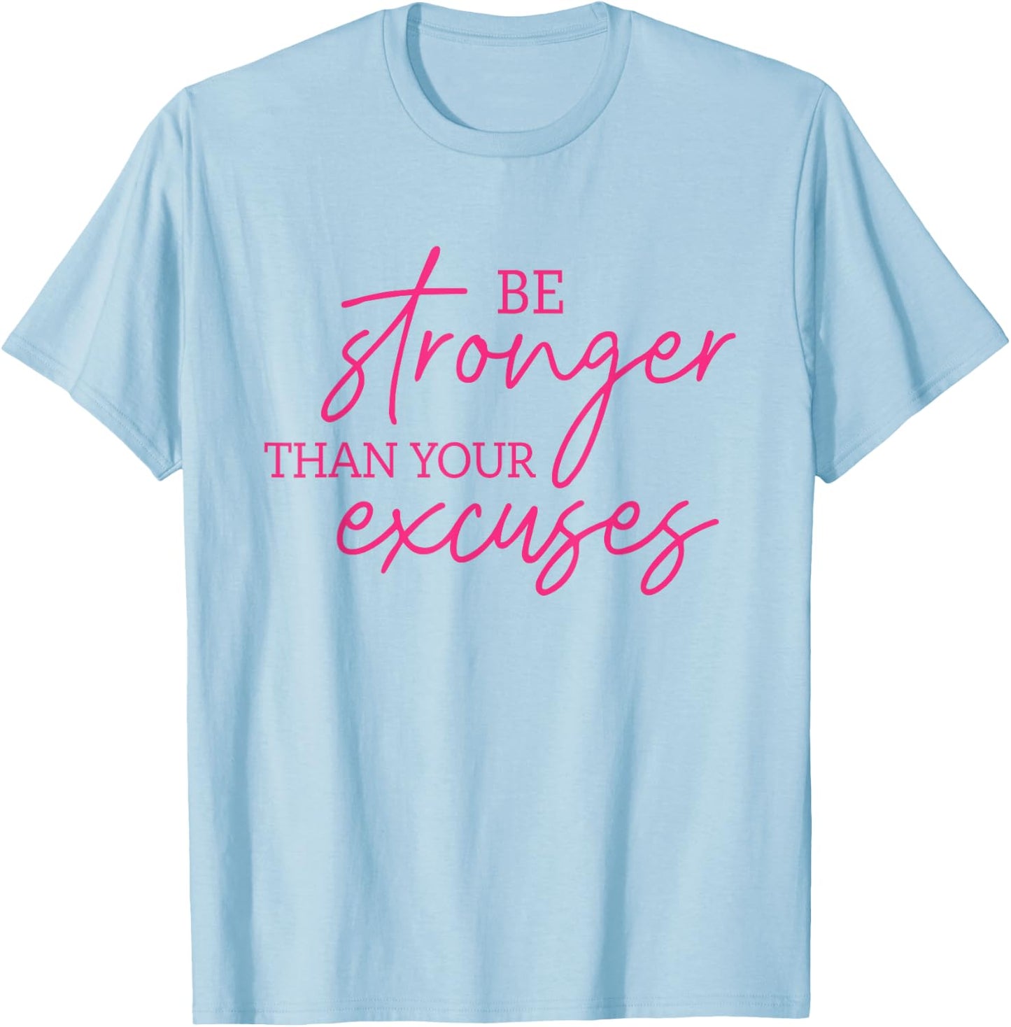 Be Stronger Than Your Excuses Shirt Workout Shirt Women Men T-Shirt - T-Shirt | Light Blue