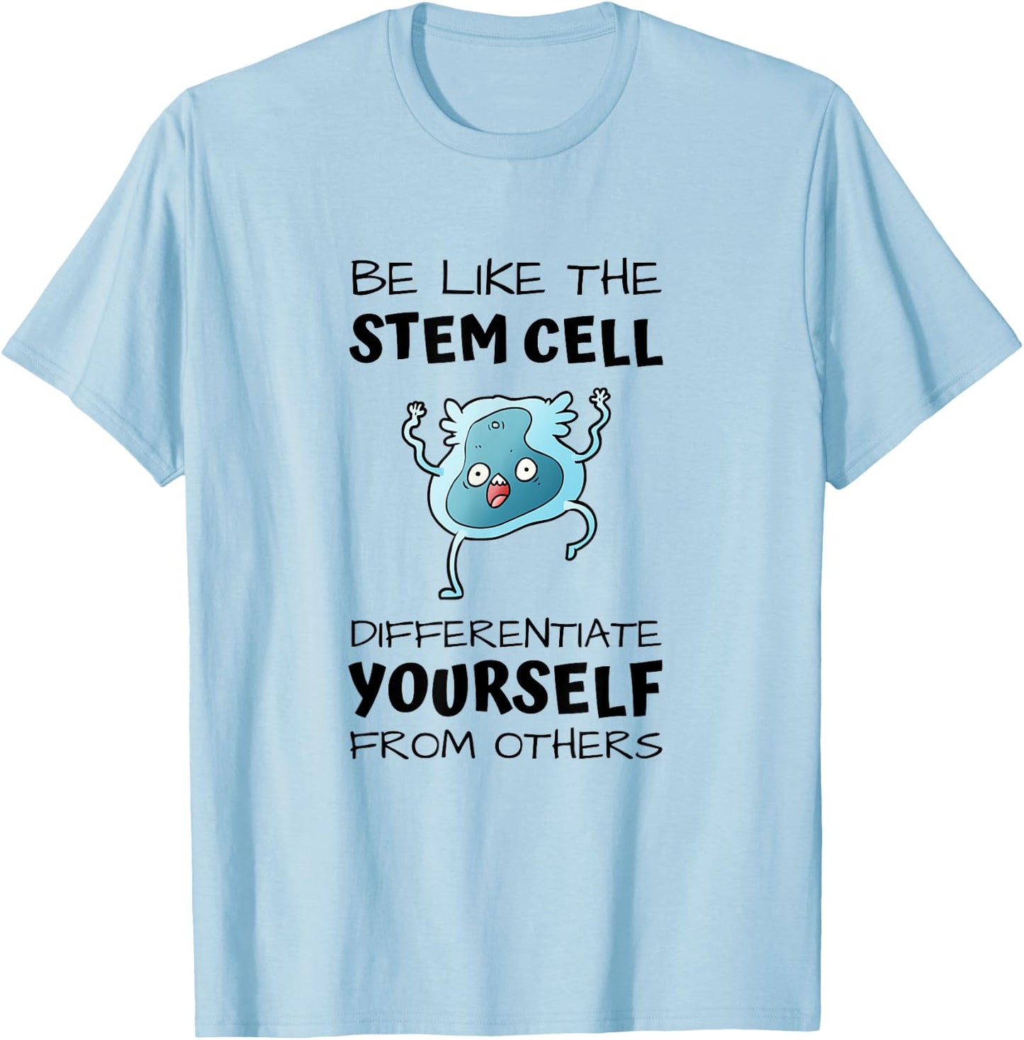 Be like the stem cell, differentiate yourself from others T-Shirt - T-Shirt | Light Blue