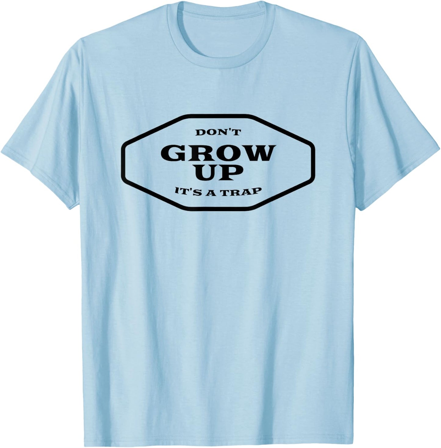 Don't Grow Up It's A Trap T-Shirt - T-Shirt | Light Blue