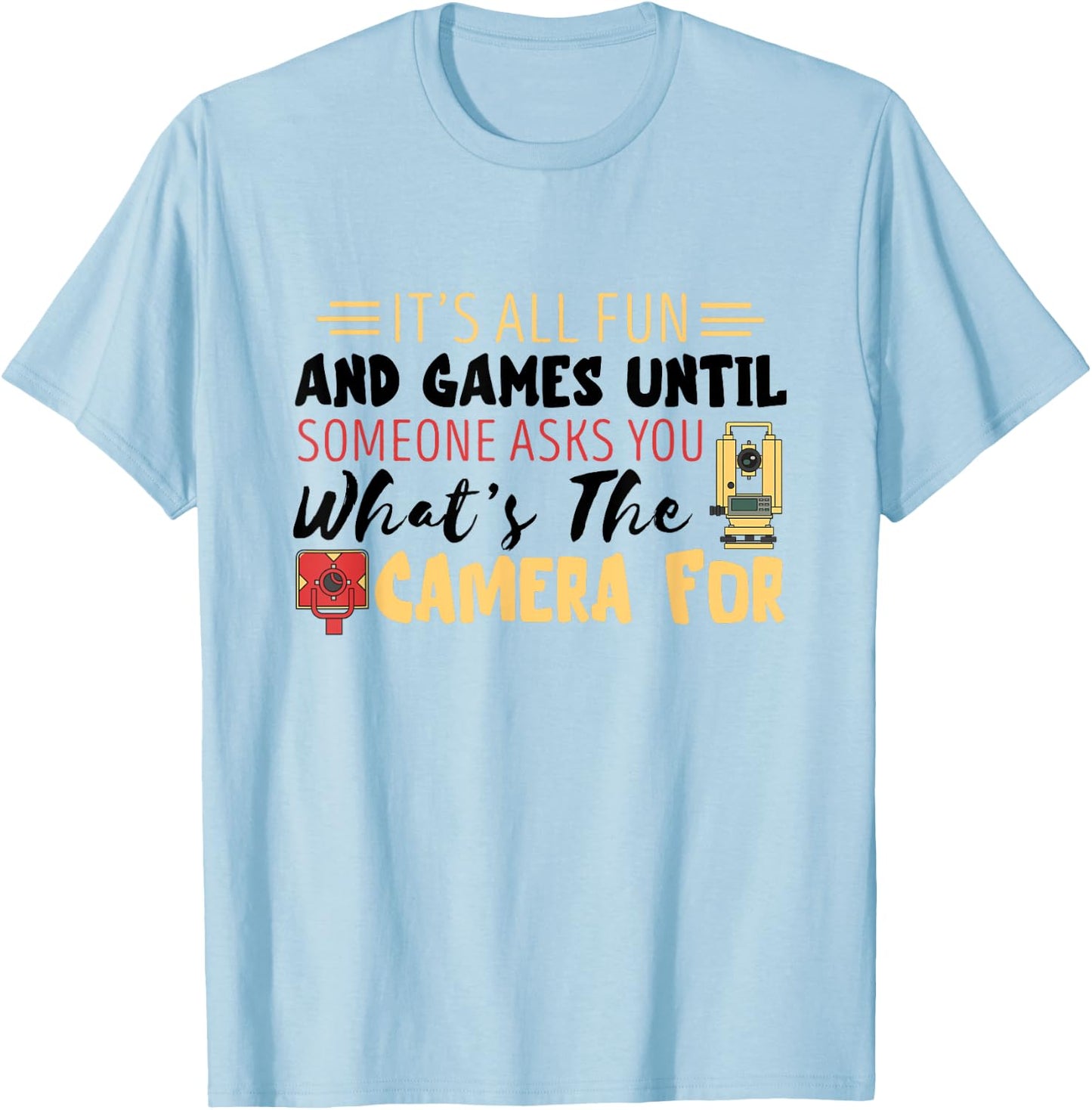Land Surveyor Fun Land Surveying What's The Camera For T-Shirt - T-Shirt | Light Blue