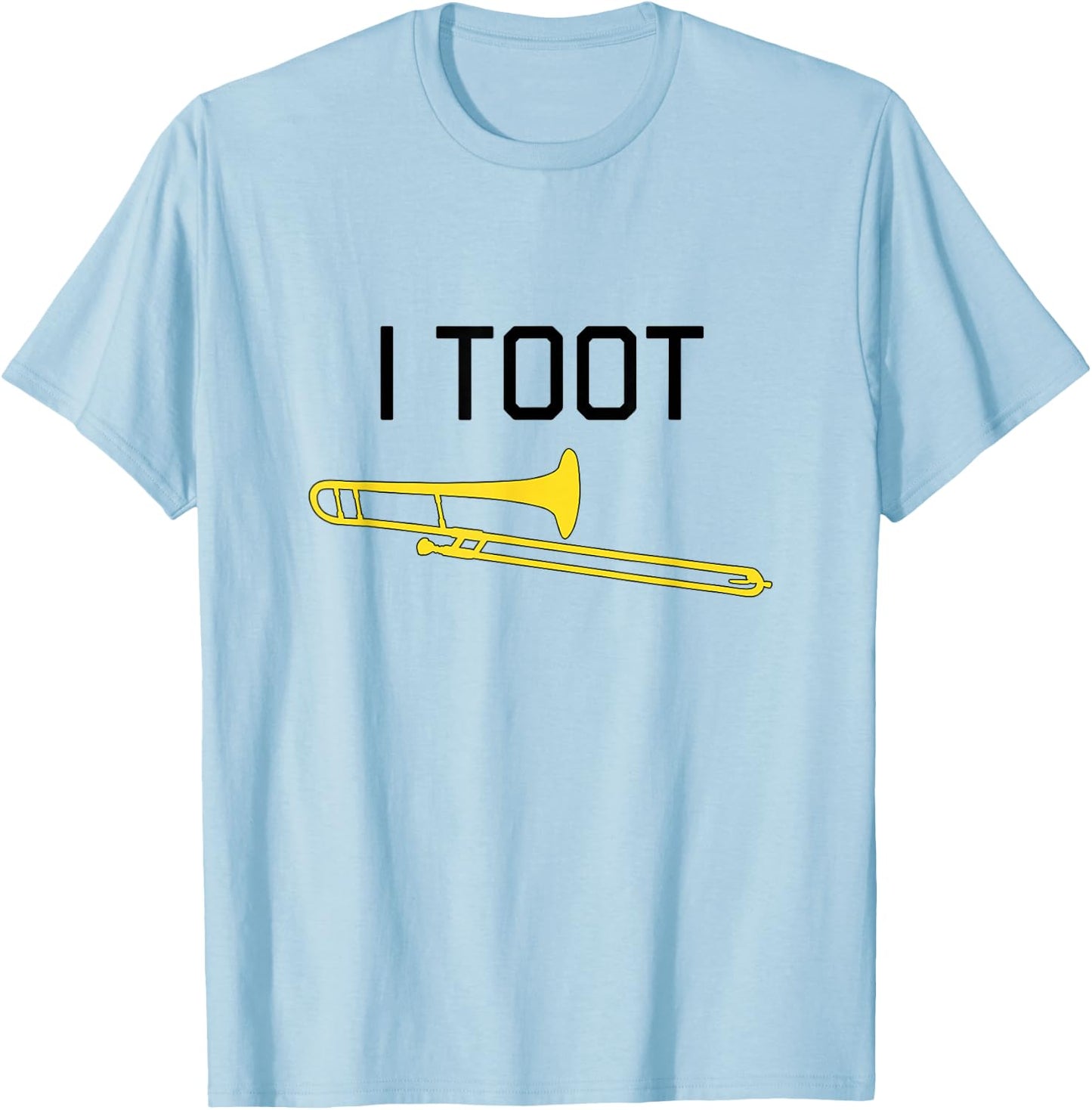 I TOOT, Marching Band, Concert Band - Funny Trombone T-Shirt - T-Shirt | Light Blue