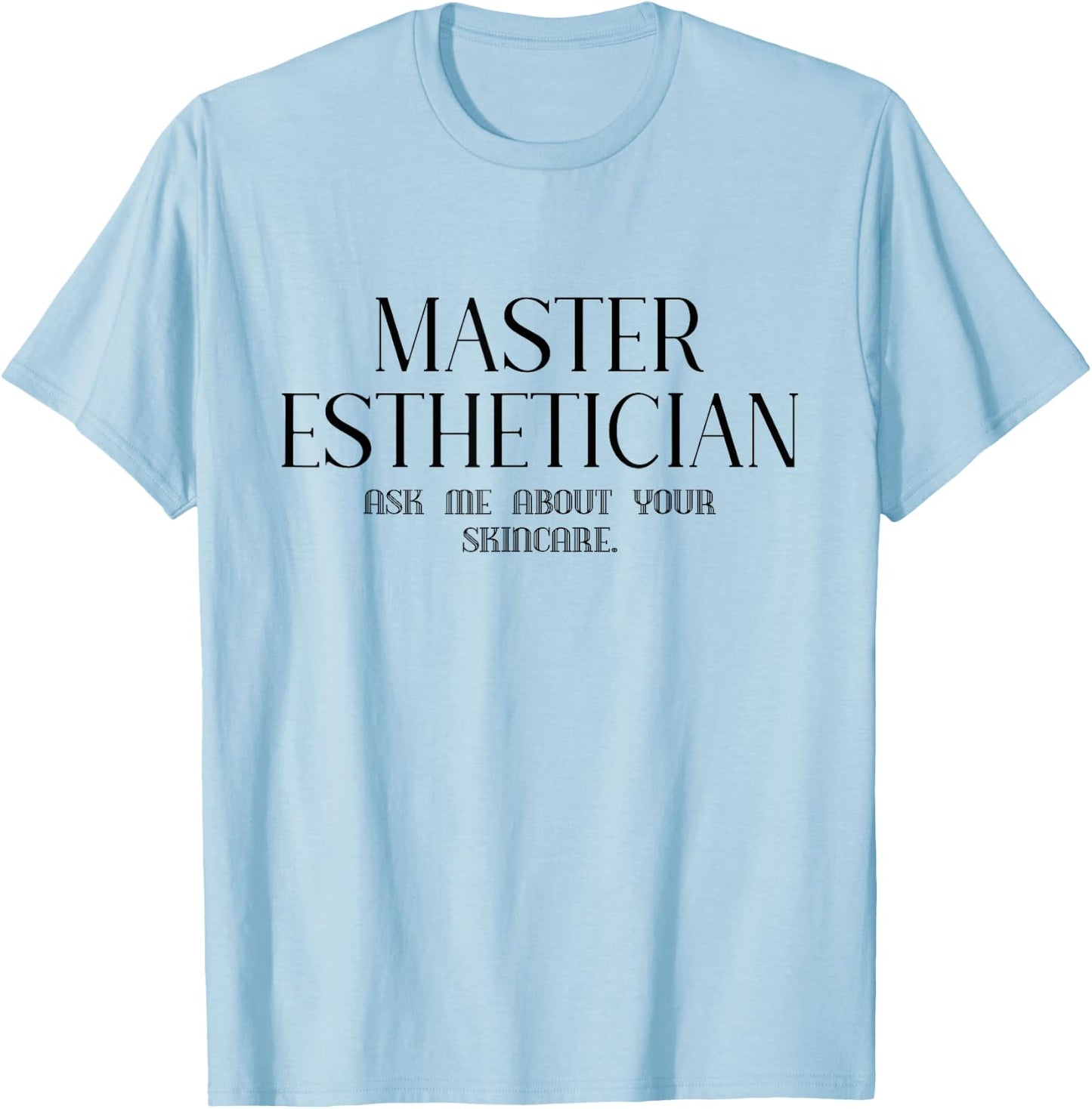 Master Esthetician Ask Me About Skincare Esthetician T-Shirt - T-Shirt | Light Blue