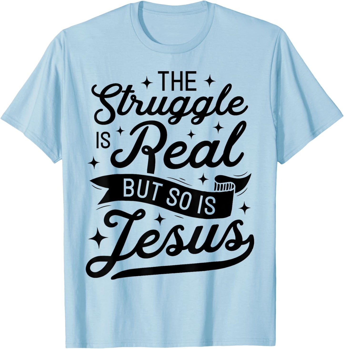 The Struggle Is Real But So Is Jesus Funny Christian Gifts T-Shirt - T-Shirt | Light Blue