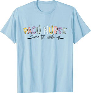 Pacu Nurse Time To Wake Up Post Anesthesia Care Unit Nurse T-Shirt - T-Shirt | Light Blue
