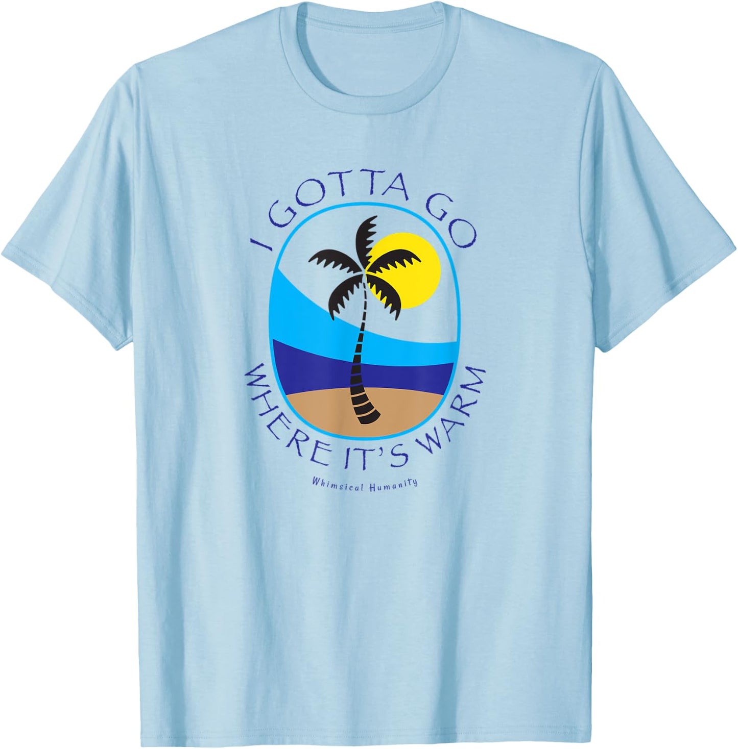 I gotta go where it's warm with palm tree on beach island Women Kids T-Shirt - T-Shirt | Light Blue