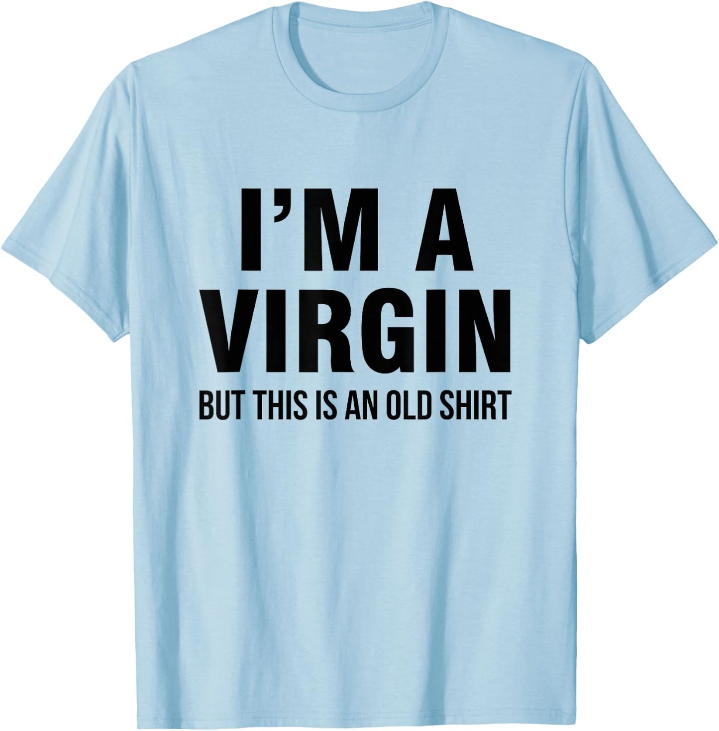 I'm a virgin, but this is an old shirt T-Shirt - T-Shirt | Light Blue