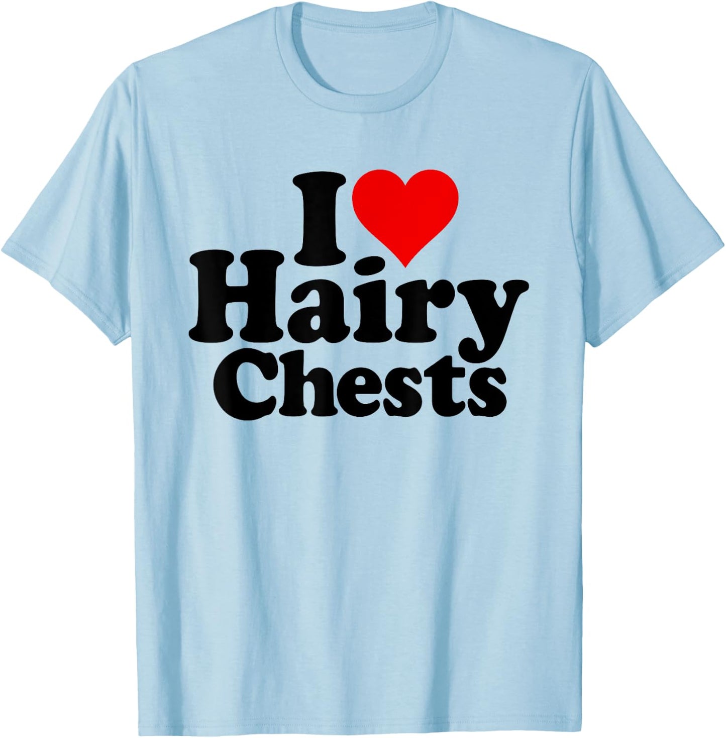I Love Heart Hairy CHESTS T-Shirt - T-Shirt | Light Blue
