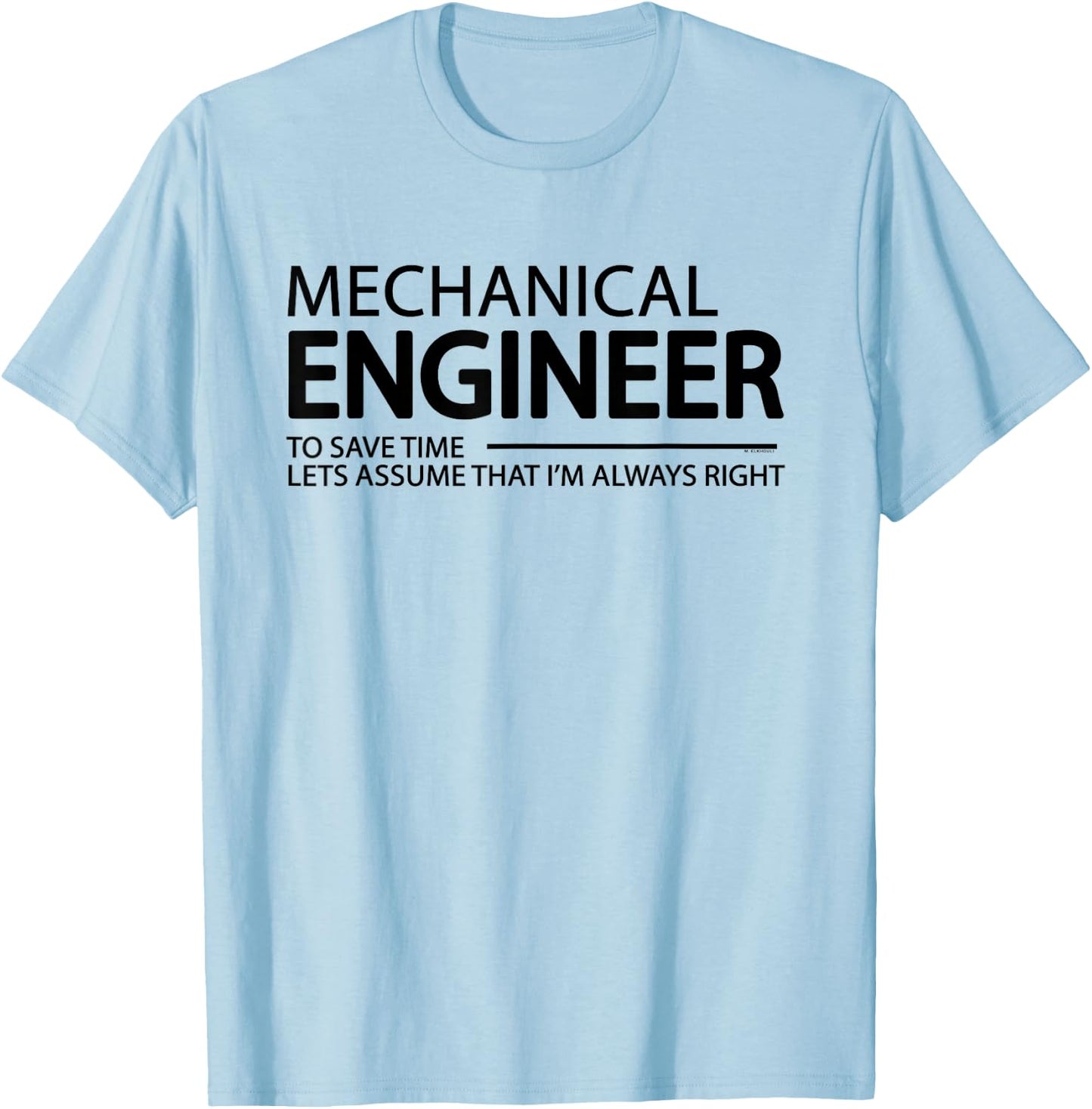 Mechanical Engineer I'm Always Right Funny Engineering T-Shirt - T-Shirt | Light Blue