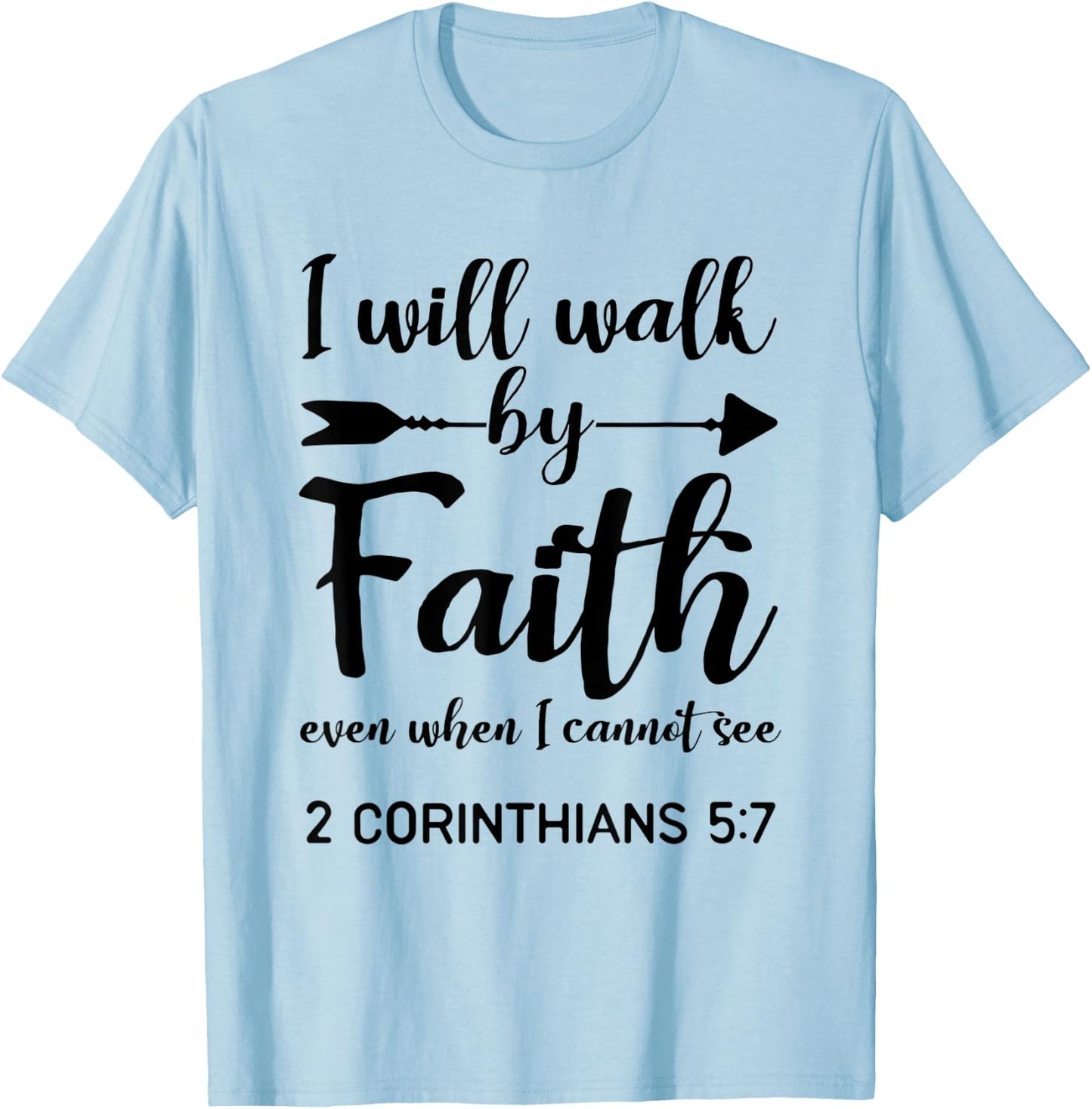 I Will Walk By Faith When I Cannot See Christian Gift T-Shirt - T-Shirt | Light Blue