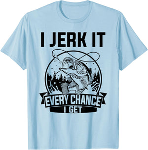 I Jerk It Every Chance I Get - Fishing T-Shirt - T-Shirt | Light Blue