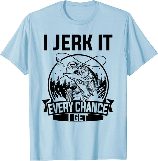 I Jerk It Every Chance I Get - Fishing T-Shirt - T-Shirt | Light Blue