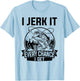 I Jerk It Every Chance I Get - Fishing T-Shirt - T-Shirt | Light Blue