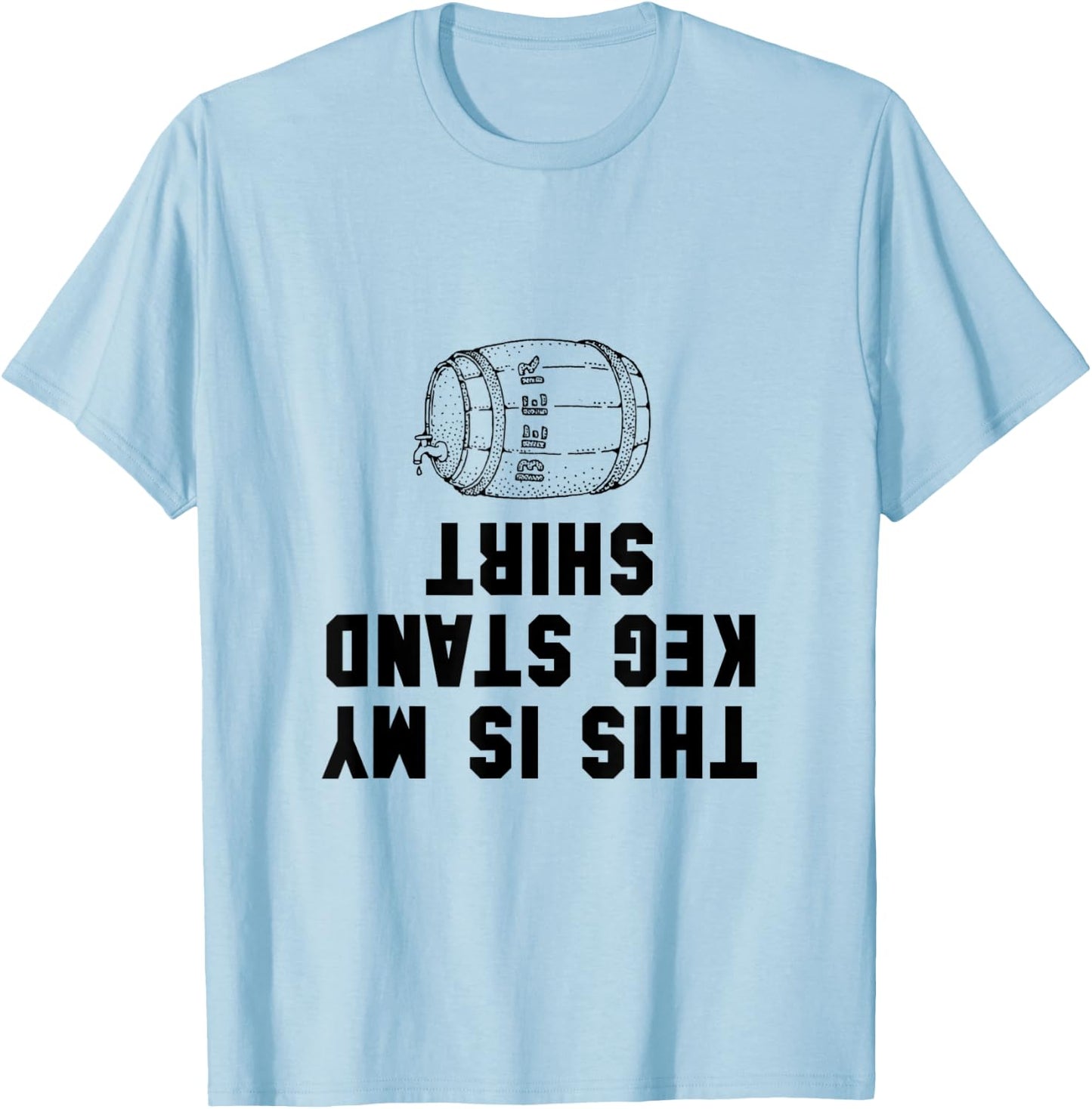 Keg Stand Shirt Funny T-Shirt - T-Shirt | Light Blue